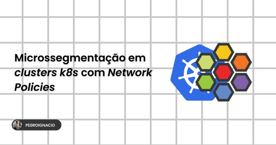 Network Policies: microsegmentação em clusters Kubernetes